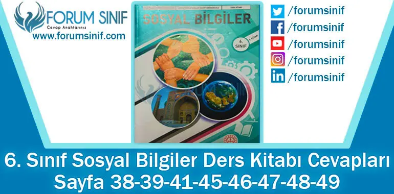 6. Sınıf Sosyal Bilgiler Ders Kitabı 38-39-41-45-46-47-48-49. Sayfa Cevapları 1. KİTAP 6. Sınıf Sosyal Bilgiler Ders Kitabı 38-39-41-45-46-47-48-49. Sayfa Cevapları 1. KİTAP