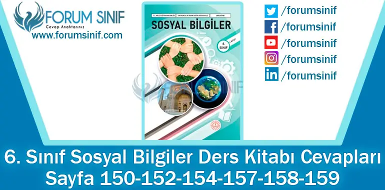 6. Sınıf Sosyal Bilgiler Ders Kitabı 150-152-154-157-158-159. Sayfa Cevapları 1. KİTAP 6. Sınıf Sosyal Bilgiler Ders Kitabı 150-152-154-157-158-159. Sayfa Cevapları 1. KİTAP
